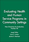 Evaluating Health and Human Service Programs in Community Settings: New Directions for Evaluation (J-B PE Single Issue (Program) Evaluation)