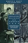 Education, Religion, and the Common Good: Advancing a Distinctly American Conversation About Religion's Role in Our Shared Life