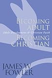 Becoming Adult Becoming Christian Adult Development And Christian Faith