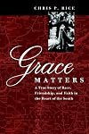 Grace Matters: A True Story of Race, Friendship, and Faith in the Heart of the South