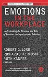 Emotions in the Workplace: Understanding the Structure and Role of Emotions in Organizational Behavior
