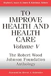 To Improve Health and Health Care Vol. V