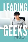 Leading Geeks: How to Manage and Lead the People Who Deliver Technology