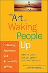 The Art of Waking People Up: Cultivating Awareness and Authenticity at Work