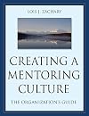Creating a Mentoring Culture: The Organization's Guide