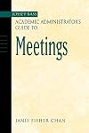 The Jossey-Bass Academic Administrator's Guide to Meetings