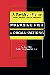 Managing Risk in Organizations: A Guide for Managers
