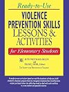 Violence Prevention Skills: Lessons & Activities for Elementary Students (J-B Ed: Ready-to-Use Activities)