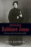 Fraulein Rabbiner Jonas: The Story of the First Woman Rabbi (Arthur Kurzweil Book)