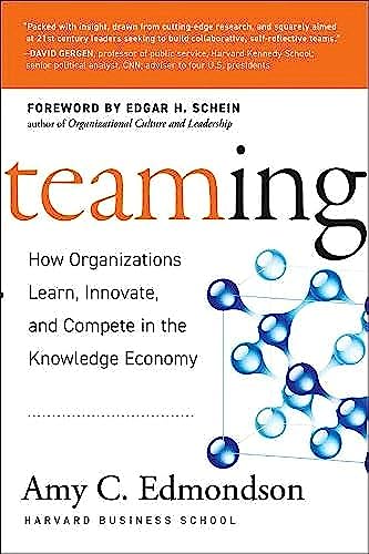 Teaming: How Organizations Learn, Innovate, and Compete in the Knowledge Economy by Amy Edmondson
