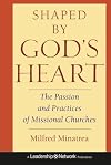 Shaped By God's Heart: The Passion and Practices of Missional Churches