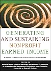 Generating and Sustaining Nonprofit Earned Income: A Guide to Successful Enterprise Strategies