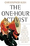 The One-Hour Activist: The 15 Most Powerful Actions You Can Take to Fight for the Issues and Candidates You Care About