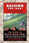 Raising the Bar: Integrity and Passion in Life and Business: The Story of Clif Bar & Co.