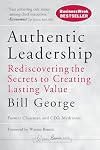 Authentic Leadership: Rediscovering the Secrets to Creating Lasting Value