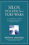 Silos, Politics and Turf Wars: A Leadership Fable About Destroying the Barriers That Turn Colleagues Into Competitors