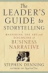 The Leader's Guide to Storytelling: Mastering the Art and Discipline of Business Narrative