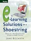 E-Learning Solutions on a Shoestring: Help for the Chronically Underfunded Trainer (Pfeiffer Essential Resources for Training and HR Professionals)