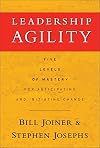 Leadership Agility: Five Levels of Mastery for Anticipating and Initiating Change