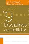 The 9 Disciplines of a Facilitator: Leading Groups by Transforming Yourself