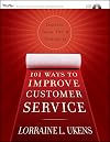 101 Ways to Improve Customer Service: Training, Tools, Tips, and Techniques