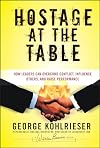 Hostage at the Table: How Leaders Can Overcome Conflict, Influence Others, and Raise Performance