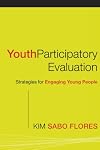 Youth Participatory Evaluation: Strategies for Engaging Young People
