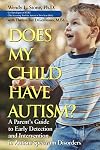 Does My Child Have Autism: A Parents Guide to Early Detection and Intervention in Autism Spectrum Disorders