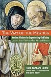 The Way of the Mystics: Ancient Wisdom for Experiencing God Today