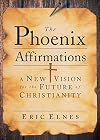 The Phoenix Affirmations: A New Vision for the Future of Christianity