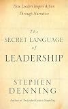 The Secret Language of Leadership: How Leaders Inspire Action Through Narrative