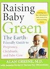 Raising Baby Green: The Earth-Friendly Guide to Pregnancy, Childbirth, and Baby Care