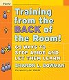 Training From the Back of the Room!: 65 Ways to Step Aside and Let Them Learn