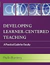Developing Learner-Centered Teaching: A Practical Guide for Faculty