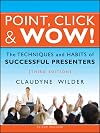 Point, Click & Wow!: The Techniques and Habits of Successful Presenters