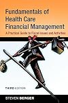 Fundamentals of Health Care Financial Management: A Practical Guide to Fiscal Issues and Activities, 4th Edition (Jossey-Bass Public Health)