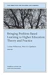 Bringing Problem-Based Learning to Higher Education: Theory and Practice: New Directions for Teaching and Learning (J-B TL Single Issue Teaching and Learning)