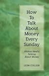 How to talk about money every Sunday : without really talking about money