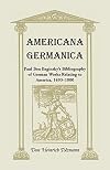 Americana Germanica: Paul Ben Baginsky’s Bibliography of German Works Relating to America, 1493-1800 (Heritage Classic)