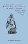 Index of African Americans Identified in Select Records of the Bureau of Refugees, Freedmen, & Abandoned Lands