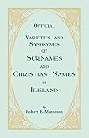 Official Varieties and Synonymes of Surnames and Christian Names in Ireland for the Guidance of Registration Officers and the Public in Searching the ... Deaths, and Marriages (A heritage classic)