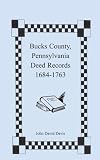 Bucks County, Pennsylvania Deed Records, 1684-1763