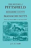History of Pittsfield (Berkshire Co.) Mass.,: From the Year 1800 to the Year1876