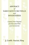 Abstract of Early Kentucky Wills and Inventories: Copied from Original and Recorded Wills and Inventories