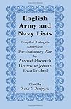English Army and Navy Lists, Compiled During the American Revolutionary War by Ansbach-Bayreuth Lieutenant Johann Ernst Prechtel