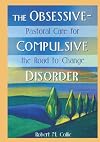 The Obsessive-Compulsive Disorder: Pastoral Care for the Road to Change (Haworth Religion and Mental Health)