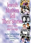 Jewish Mothers Tell Their Stories: Acts of Love and Courage