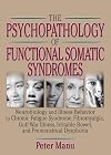 The Psychopathology of Functional Somatic Syndromes: Neurobiology and Illness Behavior in Chronic Fatigue Syndrome, Fibromyalgia, Gulf War Illness, Irritable Bowel, and Premenstrual Dysphoria