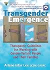 Transgender Emergence: Therapeutic Guidelines for Working With Gender-Variant People and Their Families