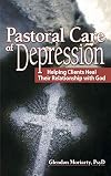 Pastoral Care of Depression: Helping Clients Heal Their Relationship With God (Haworth Series in Chaplaincy)